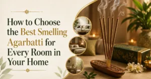 how to choose the best smelling agarbatti for each room